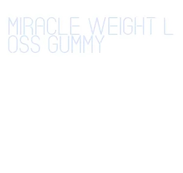 miracle weight loss gummy