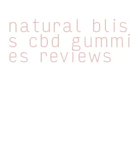 natural bliss cbd gummies reviews