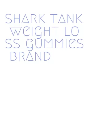 shark tank weight loss gummies brand
