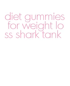 diet gummies for weight loss shark tank
